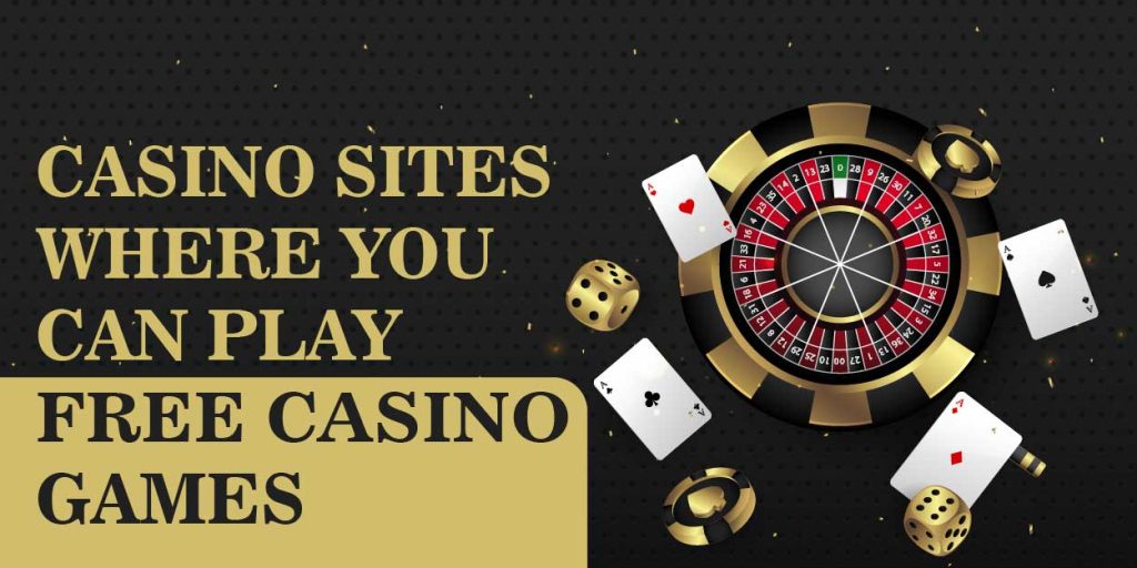 CASINO SITES WHERE YOU CAN PLAY FREE CASINO GAMES