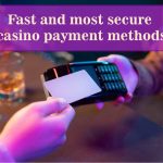 Fast and most secure casino payment methods