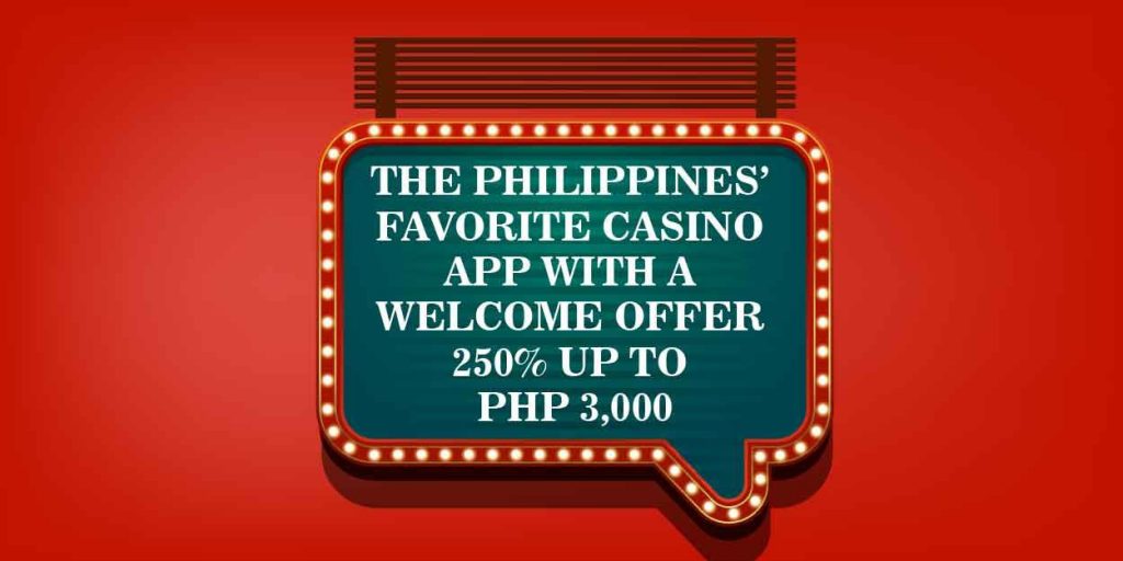 The Philippines' Favorite Casino App With A Welcome Offer 250% up to PHP 3,000