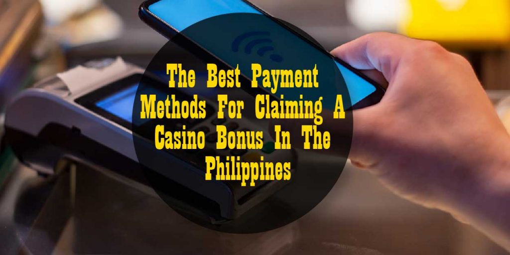 best payment methods for claiming a casino bonus in the philippines
