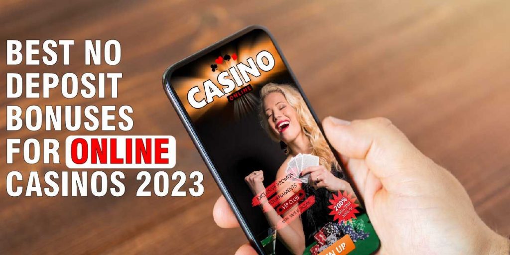 No deposit bonuses for online casino 2023